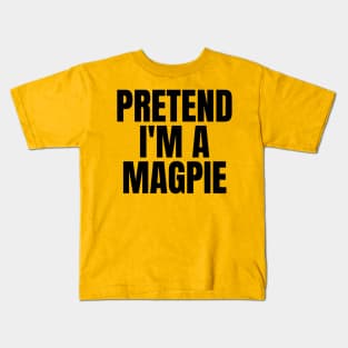 Pretend I'm A Magpie Kids T-Shirt